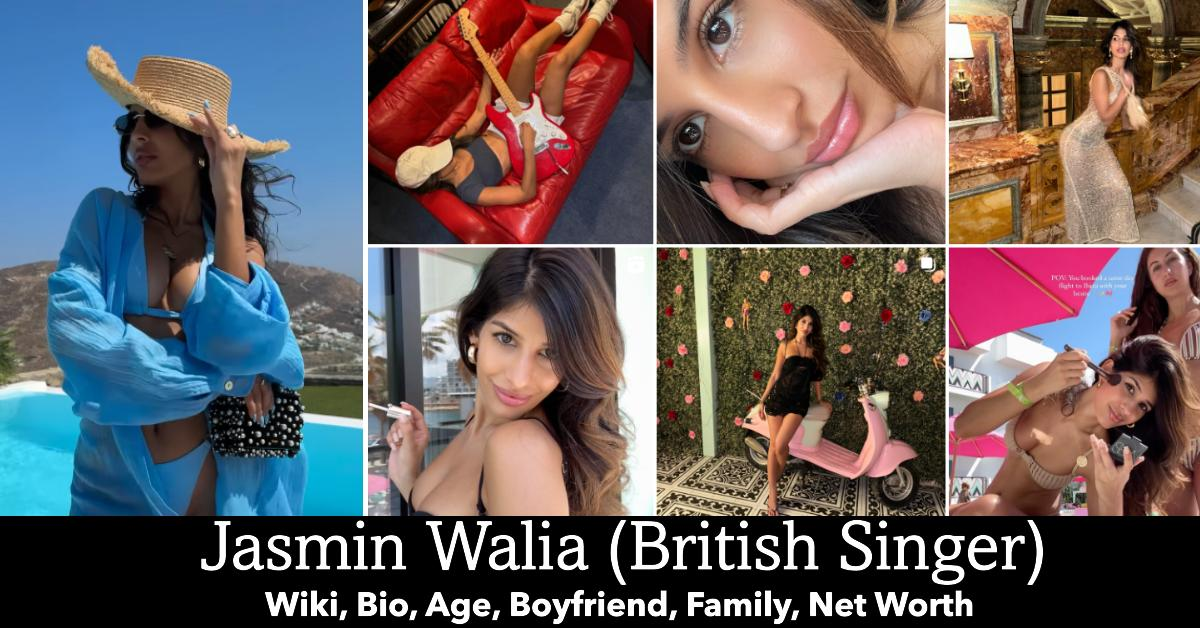 Jasmin Walia Age, Net Worth, Biography, Wiki, Boyfriend In 2024