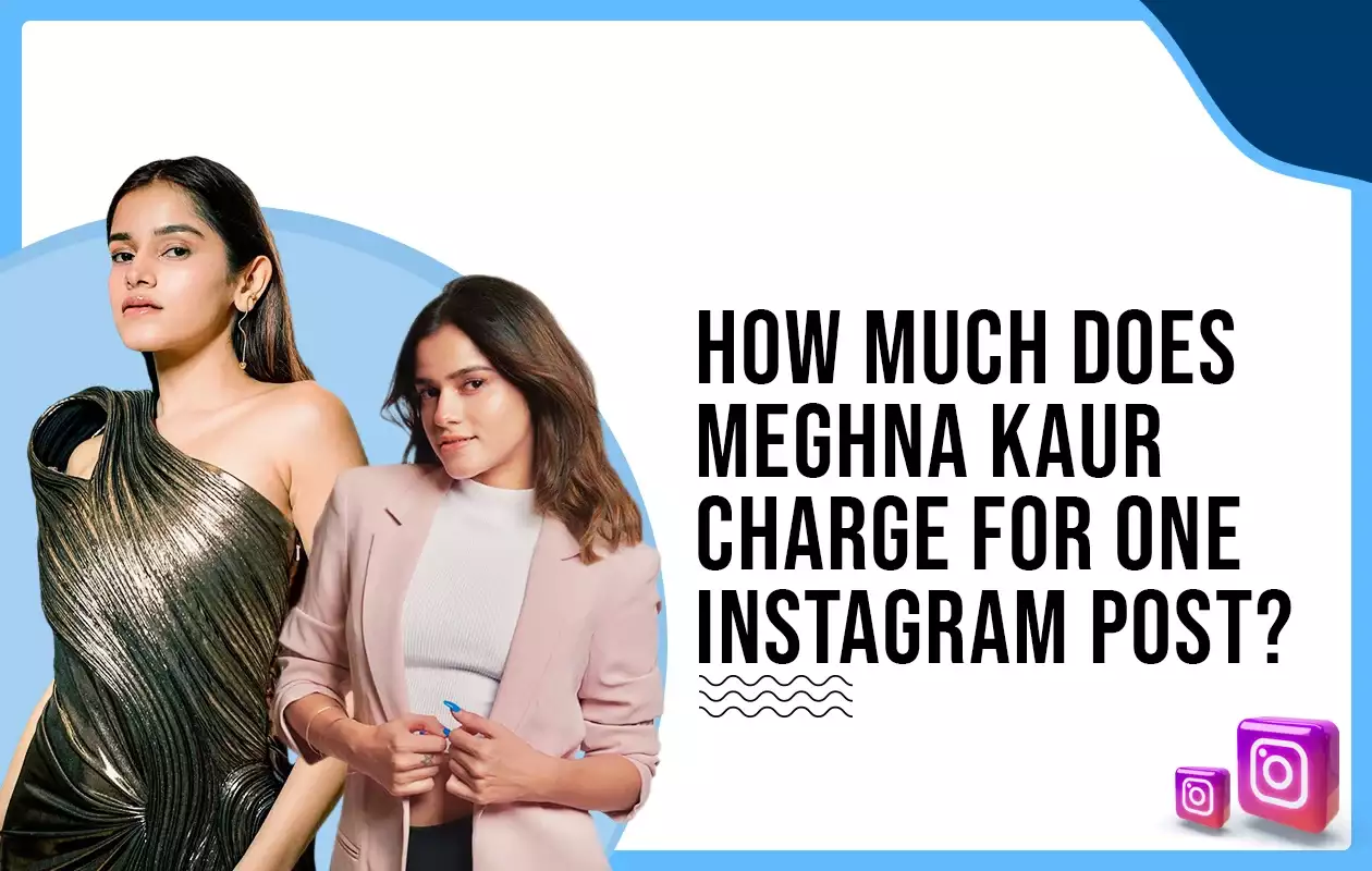 Meghna Kaur Charges For 1 Instagram Post