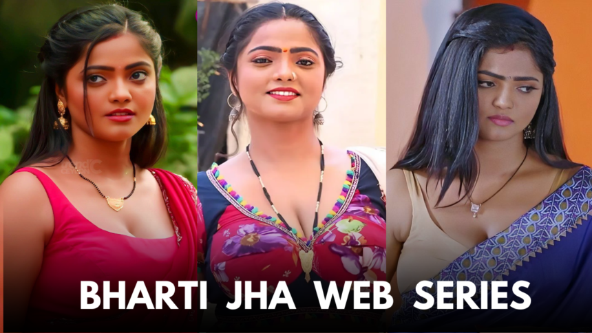Top 10 Bharti Jha Web Series Till 2025