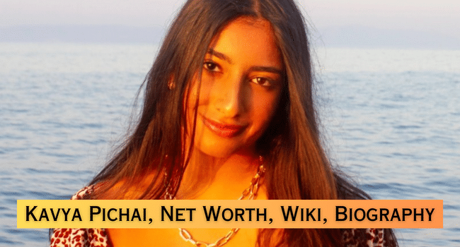 Kavya Pichai Biography Age, Boyfriend, Height, Career, Net Worth In 2025