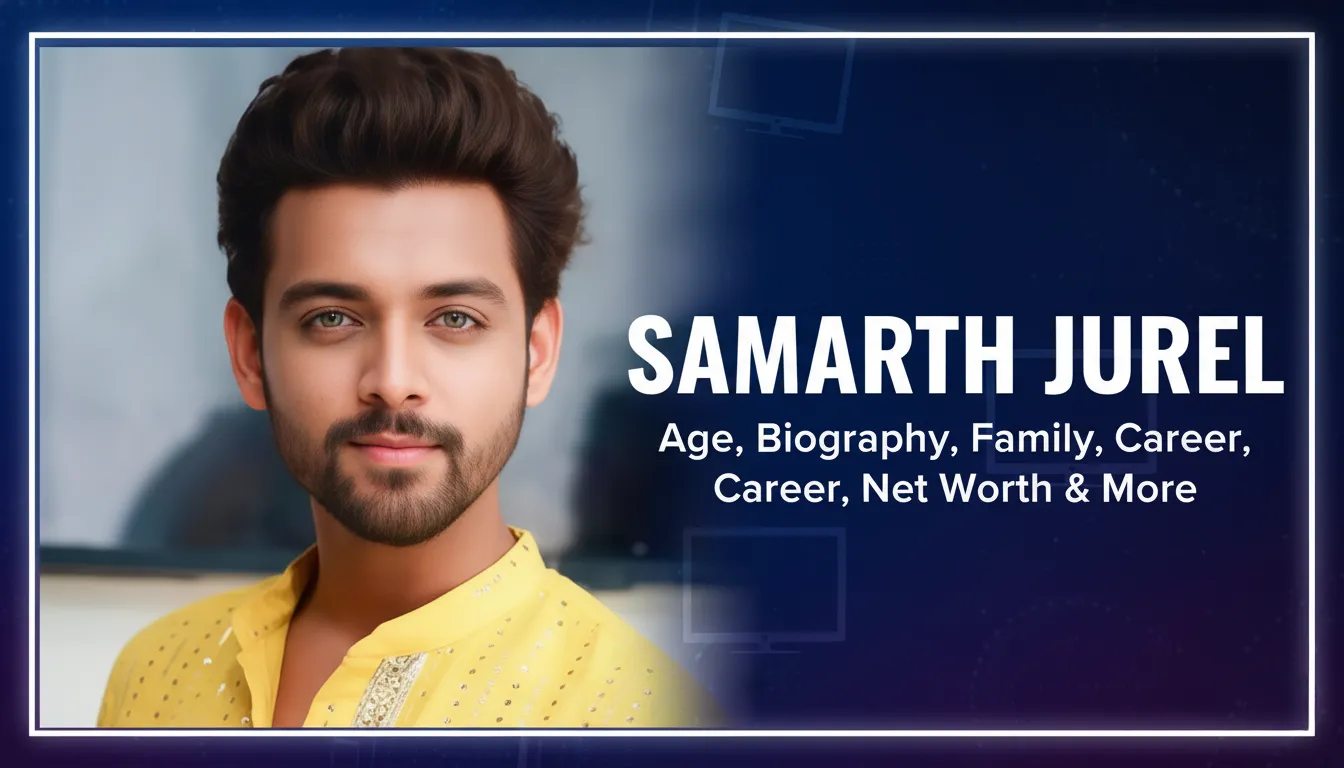 Samarth Jurel Age, Bio, Family, Career, Net Worth In 2026