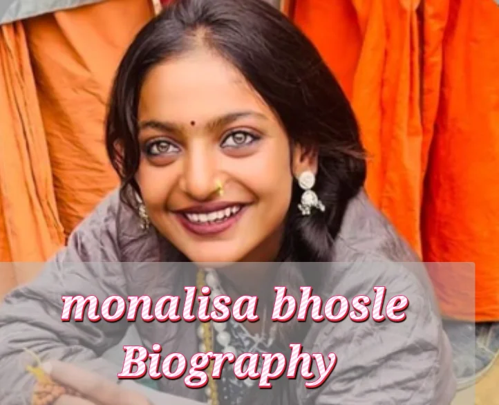 Monalisa Bhosle Biography, Age, Family, Career, Net Worth In 2026